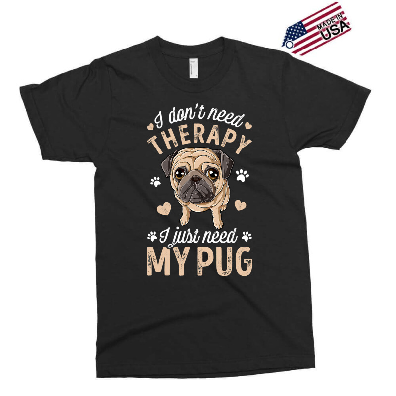 Pug Lover Dog I Dont Need Therapy I Just Need My Pug Funny Dog Lover 2 Exclusive T-shirt by circularflap | Artistshot