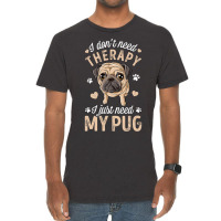 Pug Lover Dog I Dont Need Therapy I Just Need My Pug Funny Dog Lover 2 Vintage T-shirt | Artistshot