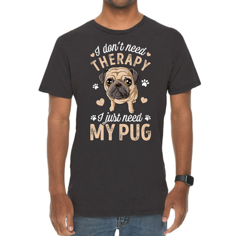 Pug Lover Dog I Dont Need Therapy I Just Need My Pug Funny Dog Lover 2 Vintage T-Shirt by circularflap | Artistshot