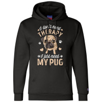 Pug Lover Dog I Dont Need Therapy I Just Need My Pug Funny Dog Lover 2 Champion Hoodie | Artistshot