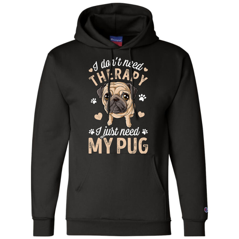 Pug Lover Dog I Dont Need Therapy I Just Need My Pug Funny Dog Lover 2 Champion Hoodie by circularflap | Artistshot