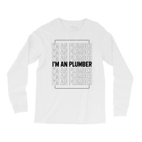 I'm A Plumber - Jobs Gift Occupation Long Sleeve Shirts | Artistshot