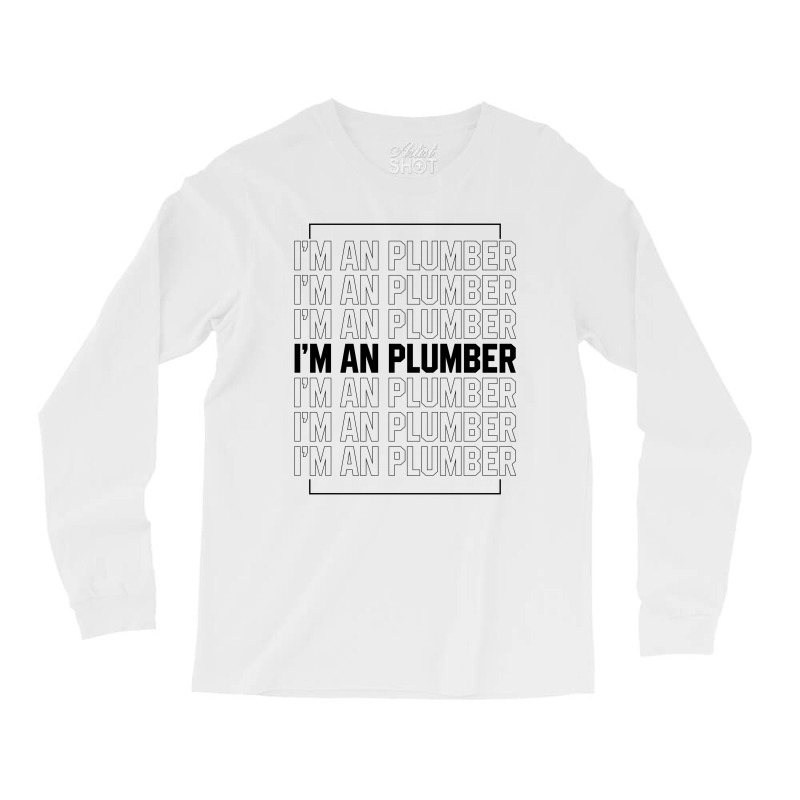 I'm A Plumber - Jobs Gift Occupation Long Sleeve Shirts by Diogo Calheiros | Artistshot