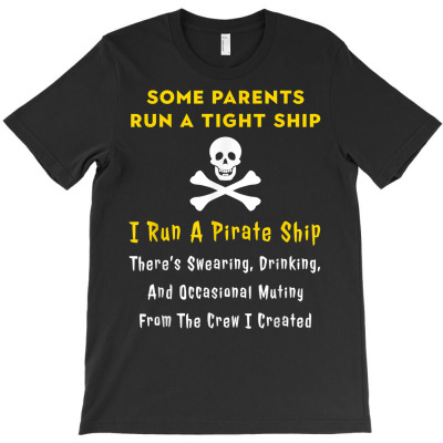 Pirate Mom For Mothers   I Run A Pirate Ship T Shirt T-shirt Designed By Crichto