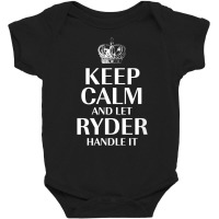 Keep Calm And Let Ryder Handle It Customized Nickname T Shirt Baby Bodysuit | Artistshot