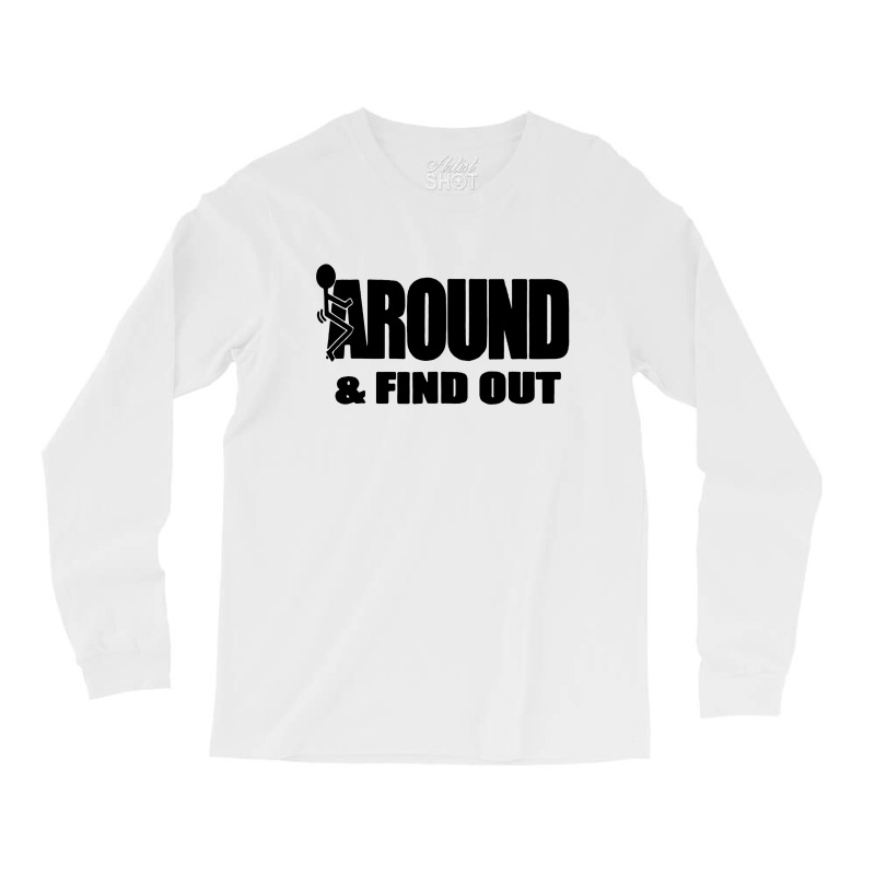 Around And Find Out Long Sleeve Shirts | Artistshot