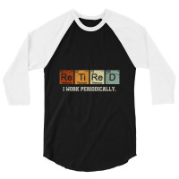 Retired Chemistry Teacher Science Retirement Gift Chemistry 3/4 Sleeve Shirt | Artistshot