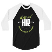 Retired Human Resources Funny Hr Retirement Gift Premium 3/4 Sleeve Shirt | Artistshot