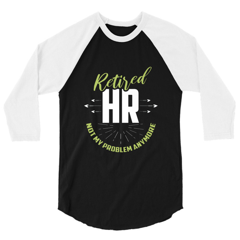 Retired Human Resources Funny Hr Retirement Gift Premium 3/4 Sleeve Shirt | Artistshot