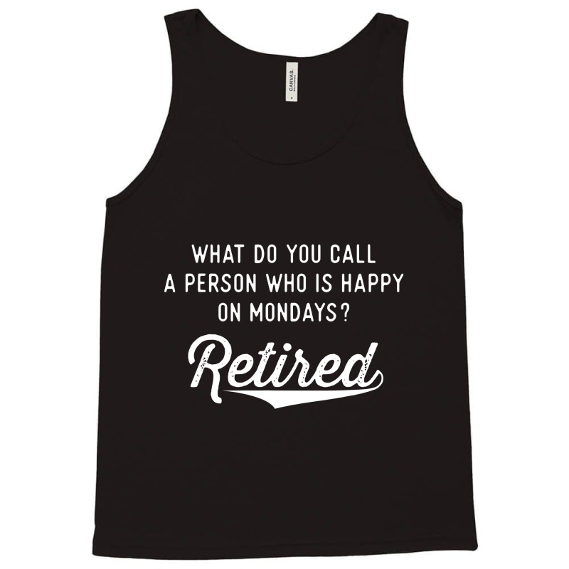 Retirement Gifts For Men Happy On Mondays Funny Retired Tank Top | Artistshot