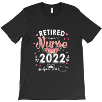 Retirement Gifts For Nurse 2022 Nursing Retired Nurse 2022 T-shirt | Artistshot