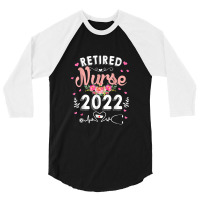 Retirement Gifts For Nurse 2022 Nursing Retired Nurse 2022 3/4 Sleeve Shirt | Artistshot