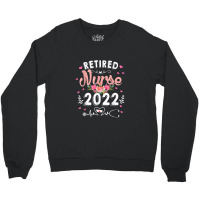 Retirement Gifts For Nurse 2022 Nursing Retired Nurse 2022 Crewneck Sweatshirt | Artistshot