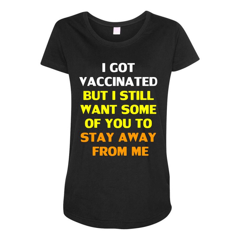 Got Vaccinated Maternity Scoop Neck T-shirt by MostWanted | Artistshot