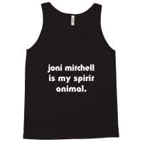 Joni Mitchell Is My Spirit Animal Tank Top | Artistshot