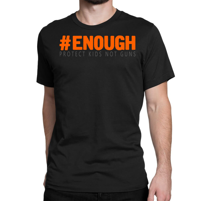 Enough Protect Kids Not Guns Classic T-shirt | Artistshot