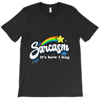 Sarcasm It's How I Hug T-shirt | Artistshot