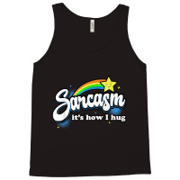 Sarcasm It's How I Hug Tank Top | Artistshot