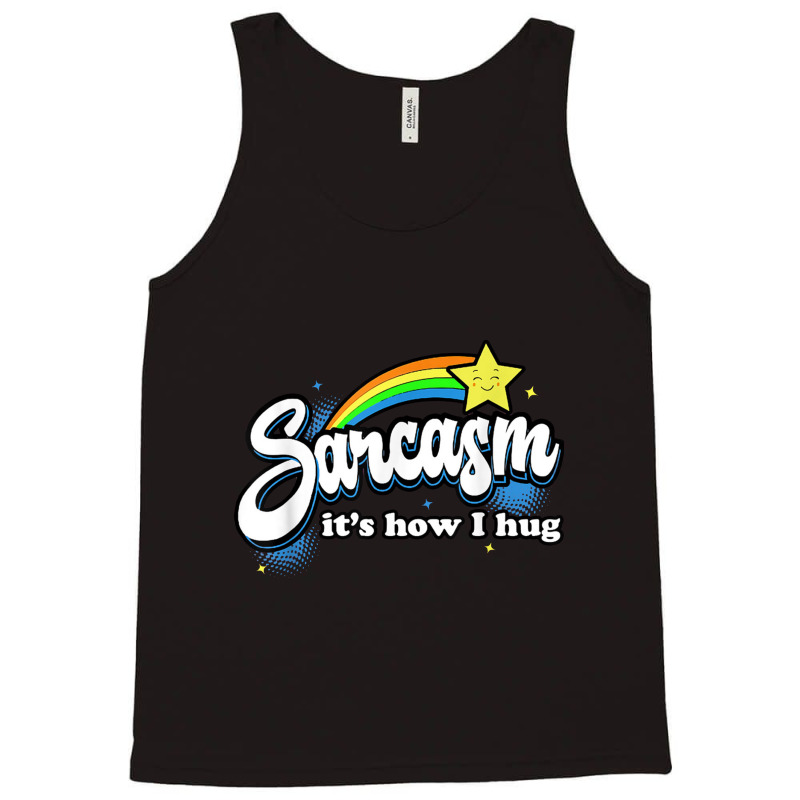 Sarcasm It's How I Hug Tank Top | Artistshot