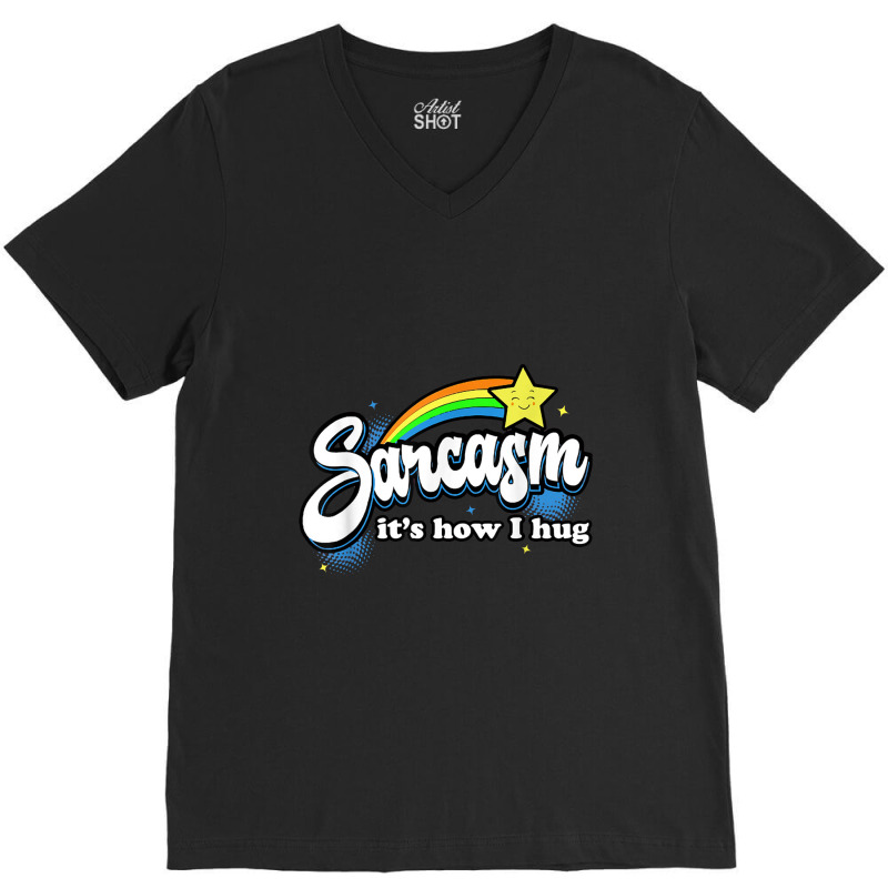 Sarcasm It's How I Hug V-neck Tee | Artistshot