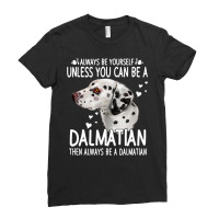 Dalmatian Funny Dog 365 Unless You Can Be A Dalmatian Dog Funny 296 Da Ladies Fitted T-shirt | Artistshot