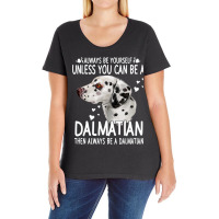 Dalmatian Funny Dog 365 Unless You Can Be A Dalmatian Dog Funny 296 Da Ladies Curvy T-shirt | Artistshot