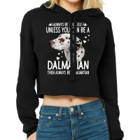 Dalmatian Funny Dog 365 Unless You Can Be A Dalmatian Dog Funny 296 Da Cropped Hoodie | Artistshot