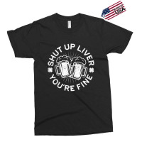 Shut Up Liver You're Fine Drinking Exclusive T-shirt | Artistshot