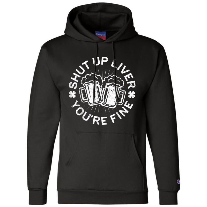 Shut Up Liver You're Fine Drinking Champion Hoodie | Artistshot