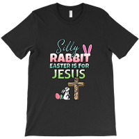 Silly Rabbit Easter Is For Jesus Easter T-shirt | Artistshot