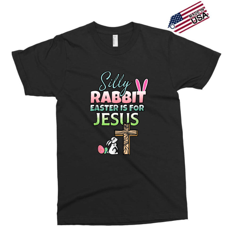 Silly Rabbit Easter Is For Jesus Easter Exclusive T-shirt | Artistshot