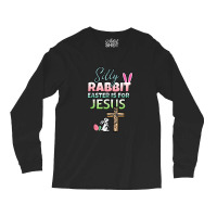 Silly Rabbit Easter Is For Jesus Easter Long Sleeve Shirts | Artistshot