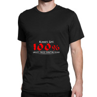 Always Give 100% Unless You're Donating Blood Classic T-shirt | Artistshot