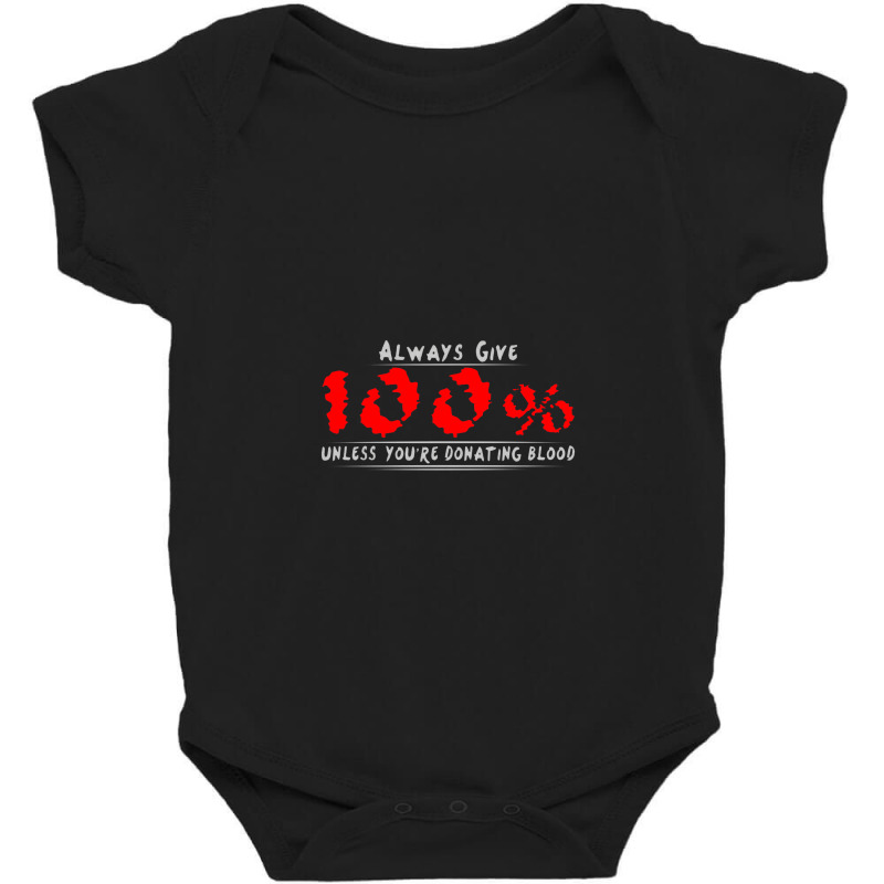 Always Give 100% Unless You're Donating Blood Baby Bodysuit by wesrakuat | Artistshot