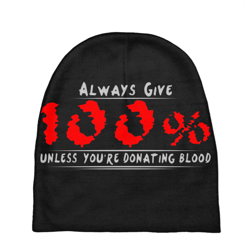 Always Give 100% Unless You're Donating Blood Baby Beanies by wesrakuat | Artistshot