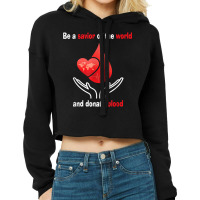 Be A Savior Of The World And Donate Blood T Shirt Cropped Hoodie | Artistshot