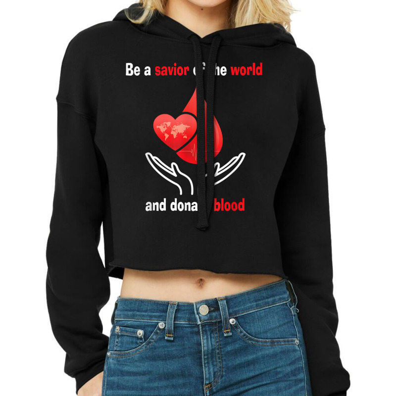 Be A Savior Of The World And Donate Blood T Shirt Cropped Hoodie by abrellkfhanog8 | Artistshot