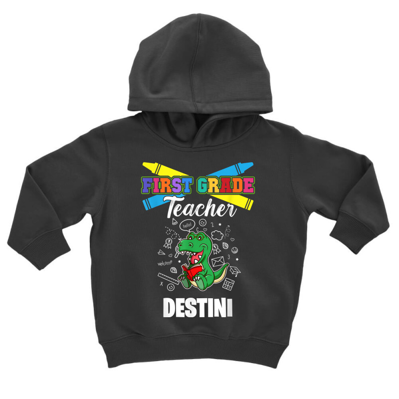 First Grade Teacher   Destini   First Name Personalized T Shirt Toddler Hoodie by tamarogbbrazee4 | Artistshot