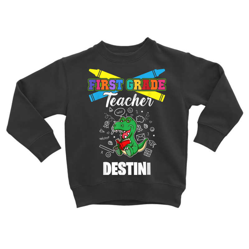 First Grade Teacher   Destini   First Name Personalized T Shirt Toddler Sweatshirt by tamarogbbrazee4 | Artistshot