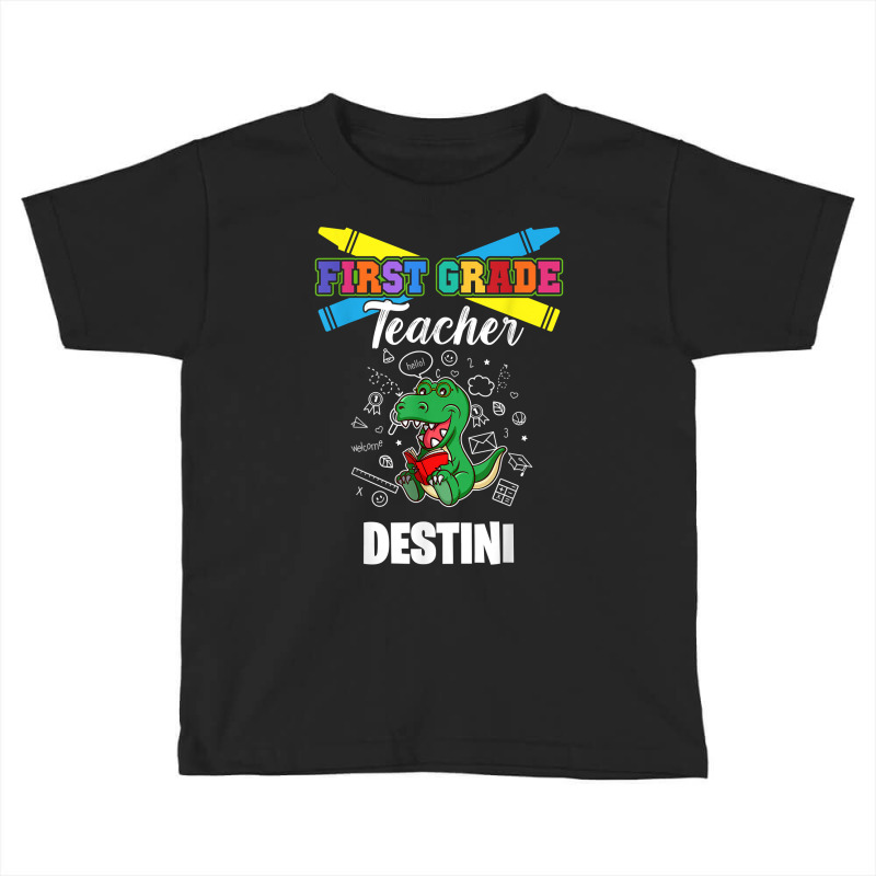 First Grade Teacher   Destini   First Name Personalized T Shirt Toddler T-shirt by tamarogbbrazee4 | Artistshot