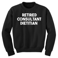 Retired Consultant Dietitian T Shirt Youth Sweatshirt | Artistshot