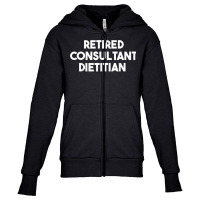 Retired Consultant Dietitian T Shirt Youth Zipper Hoodie | Artistshot