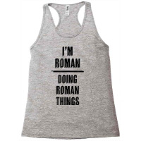 I'm Roman   Doing Roman Things  Funny   First Name   T Shirt Racerback Tank | Artistshot