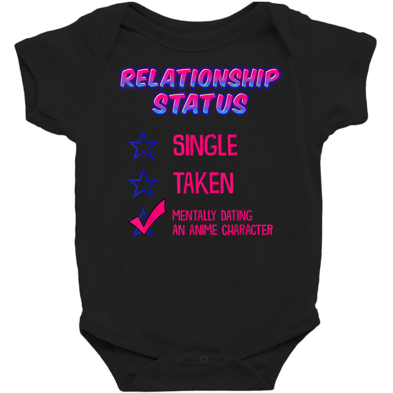 Funny Relationship Status Mentally Dating An Anime Character T Shirt Baby Bodysuit by marshall0976 | Artistshot