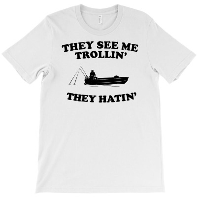 They See Me Trollin T-shirt Designed By Jaja Miharja