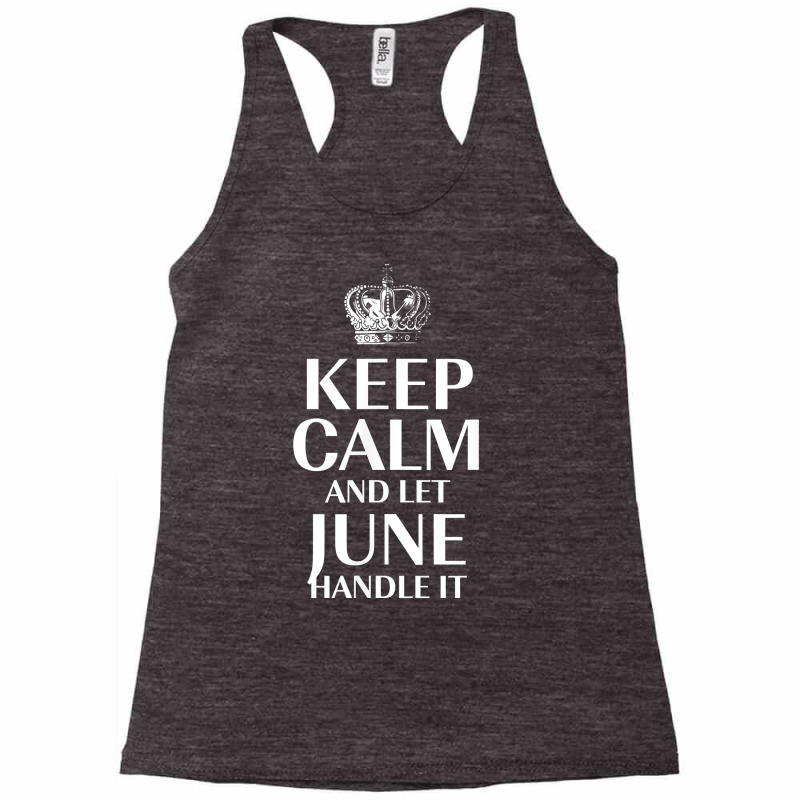 Keep Calm And Let June Handle It Customized Nickname T Shirt Racerback Tank by abrellkfhanog8 | Artistshot