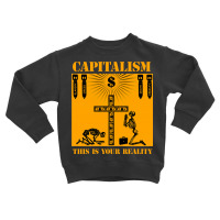 Capitalism   This Is Your Reality Toddler Sweatshirt | Artistshot