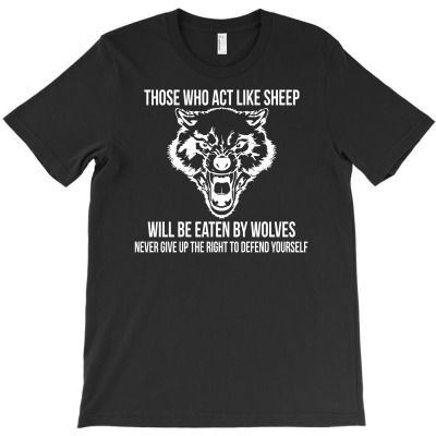 Those Who Act Like Sheep Eaten By Wolves T-shirt Designed By Jaja Miharja