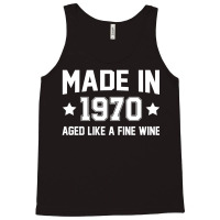 Made In 1970 Aged Like A Fine Wine Tank Top | Artistshot