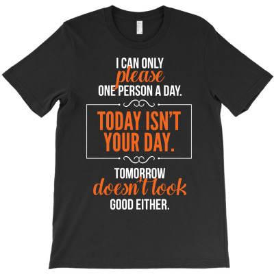 Today Isn't Your Day   Funny T-shirt Designed By Jaja Miharja